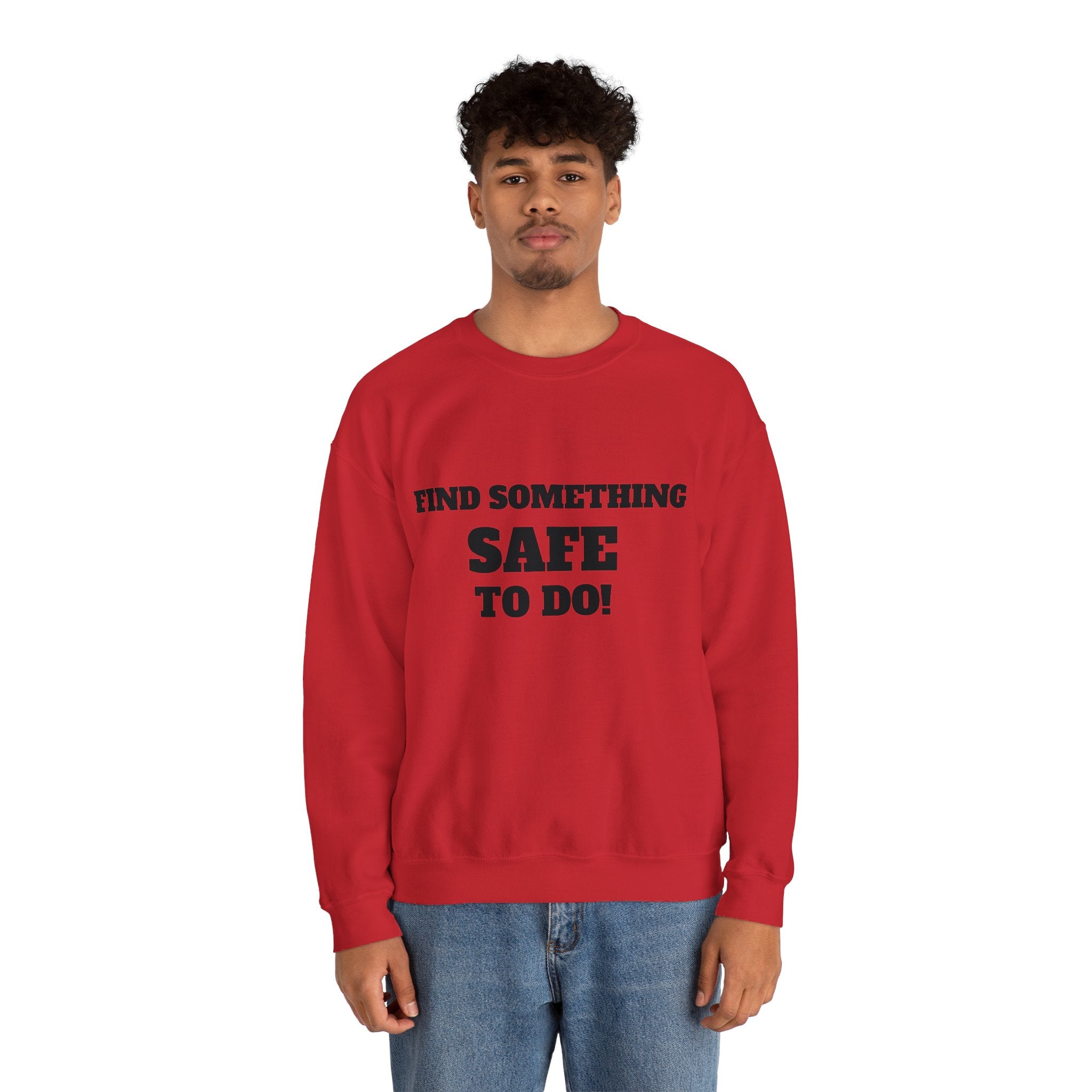 FIND SOMETHING SAFE TO DO SWEATSHIRT