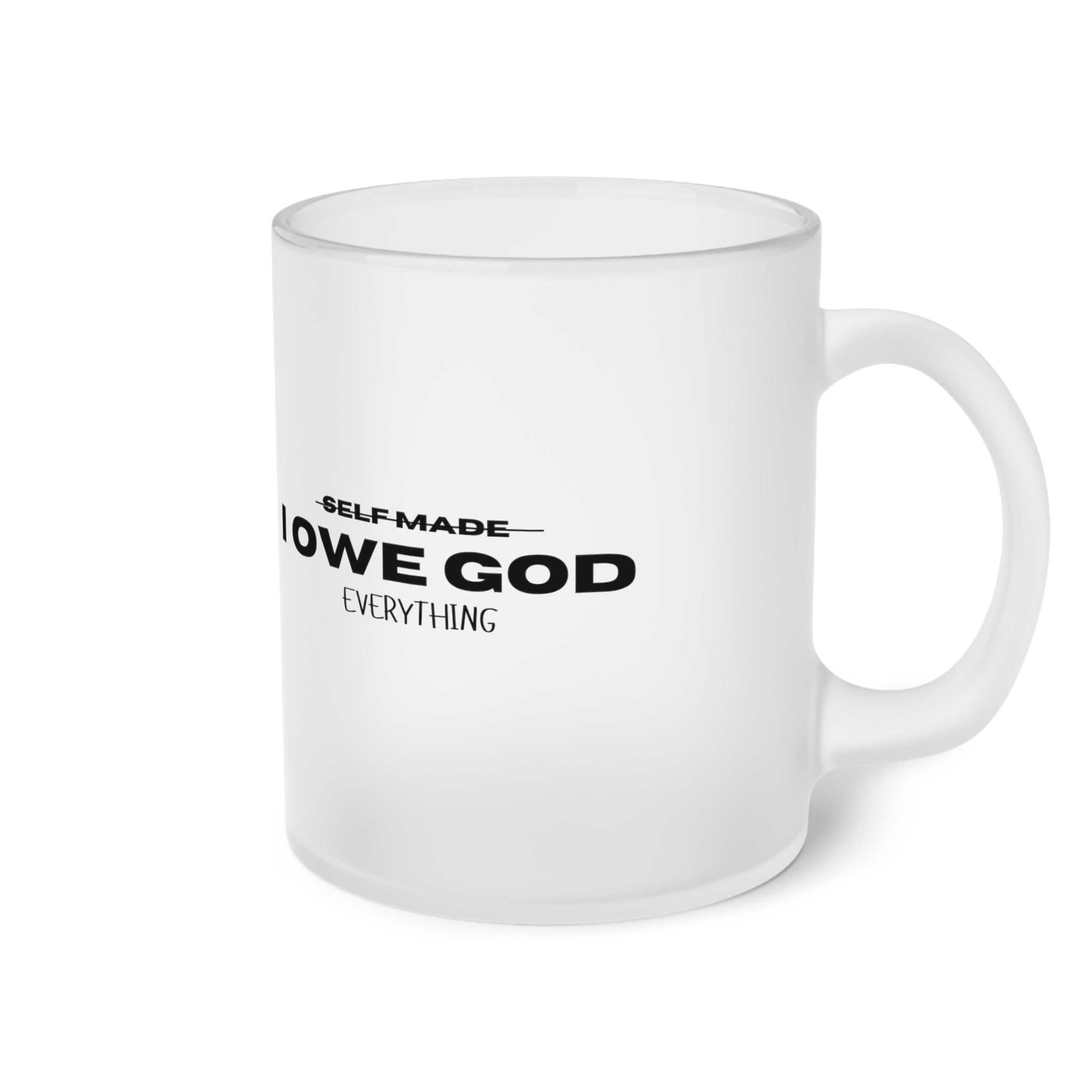 I OWE GOD EVERYTHING Frosted Glass Mug