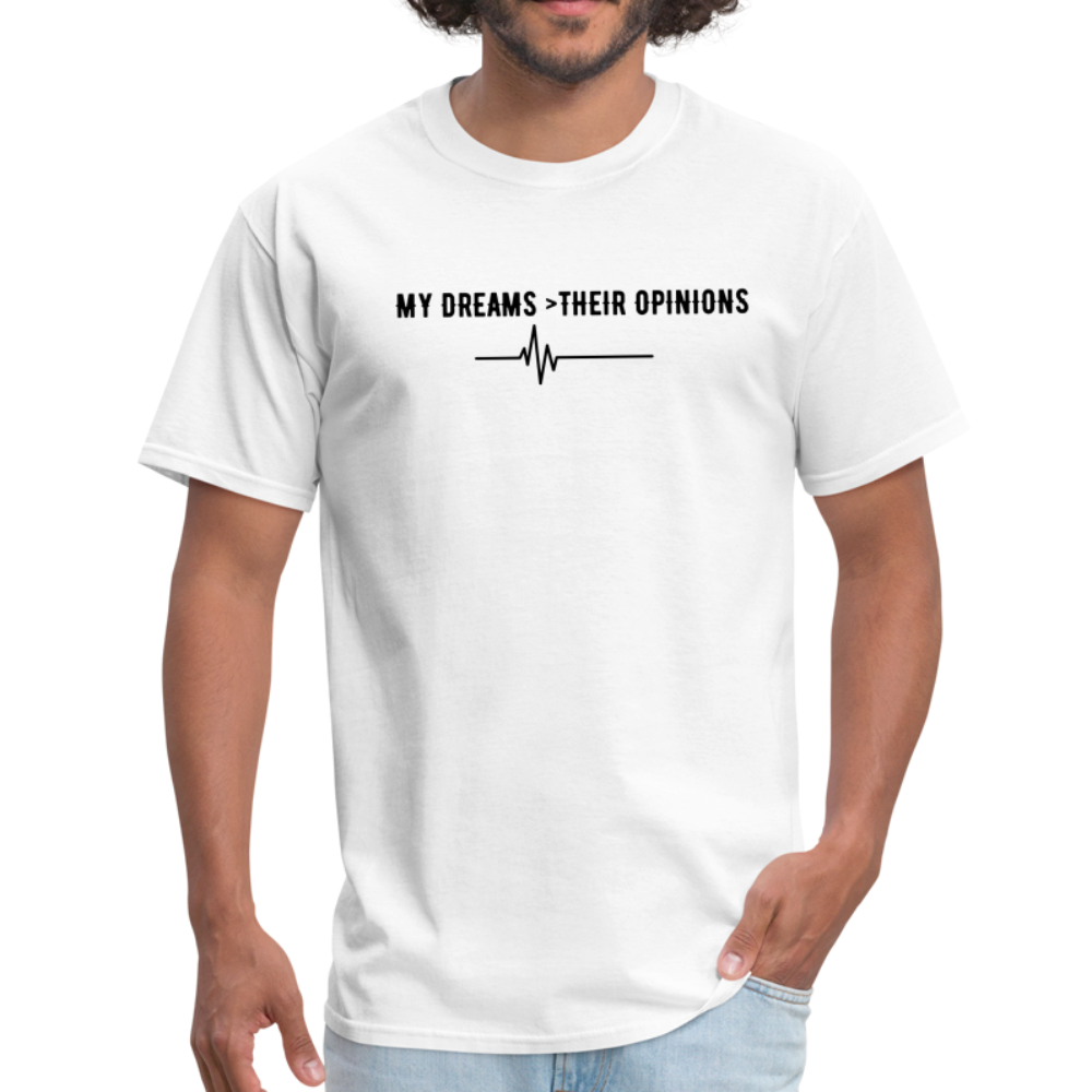 My Dreams > Their Opinions Unisex T-Shirt - white