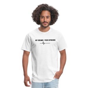 My Dreams > Their Opinions Unisex T-Shirt - white