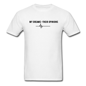 My Dreams > Their Opinions Unisex T-Shirt - white