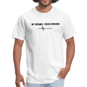 My Dreams > Their Opinions Unisex T-Shirt - white