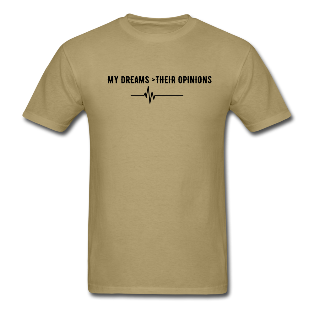 My Dreams > Their Opinions Unisex T-Shirt - khaki