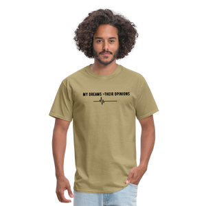 My Dreams > Their Opinions Unisex T-Shirt - khaki