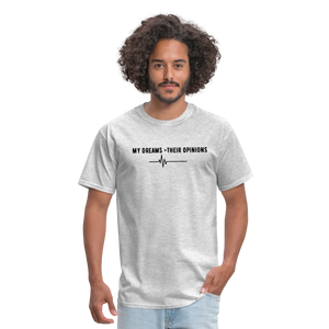 My Dreams > Their Opinions Unisex T-Shirt - heather gray