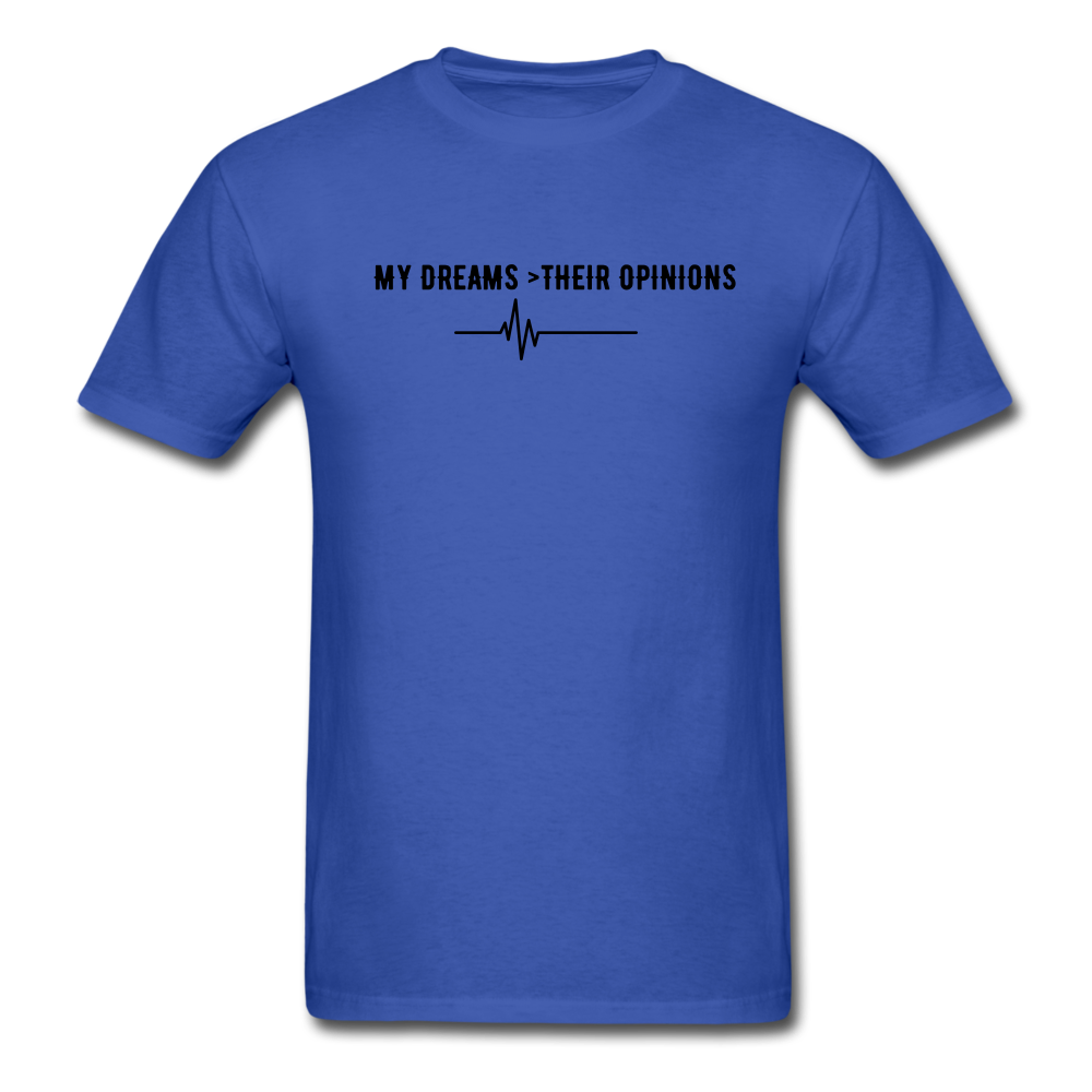 My Dreams > Their Opinions Unisex T-Shirt - royal blue