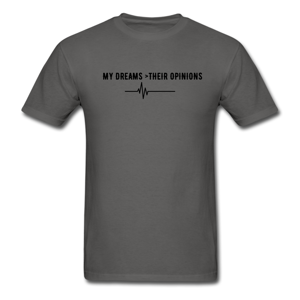 My Dreams > Their Opinions Unisex T-Shirt - charcoal