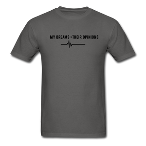 My Dreams > Their Opinions Unisex T-Shirt - charcoal