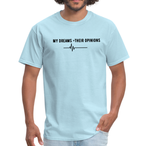 My Dreams > Their Opinions Unisex T-Shirt - powder blue