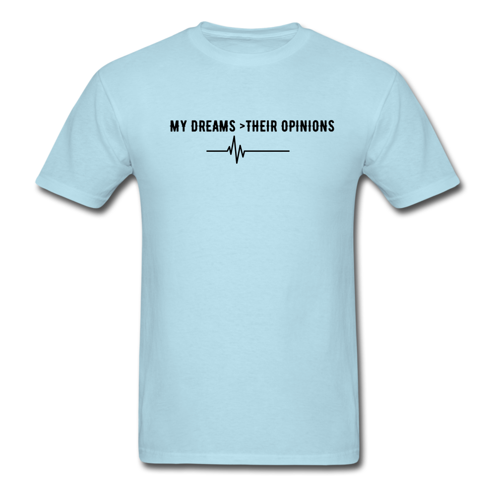 My Dreams > Their Opinions Unisex T-Shirt - powder blue