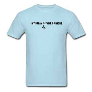 My Dreams > Their Opinions Unisex T-Shirt - powder blue