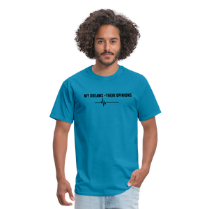 My Dreams > Their Opinions Unisex T-Shirt - turquoise