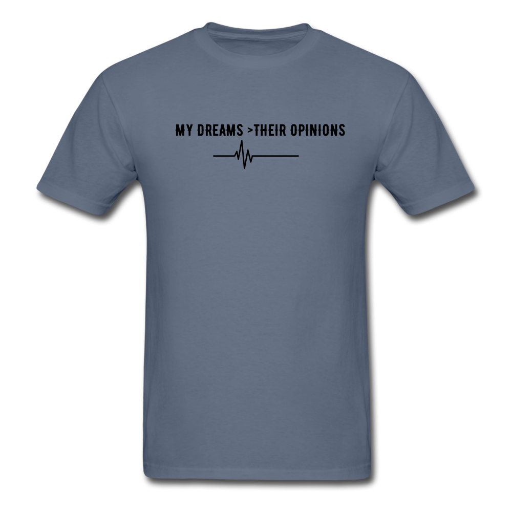 My Dreams > Their Opinions Unisex T-Shirt - denim