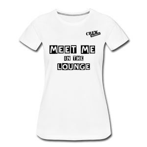 MEET ME IN THE LOUNGE- Women's T-Shirt - white