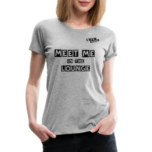 MEET ME IN THE LOUNGE- Women's T-Shirt - heather gray