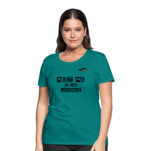 MEET ME IN THE LOUNGE- Women's T-Shirt - teal