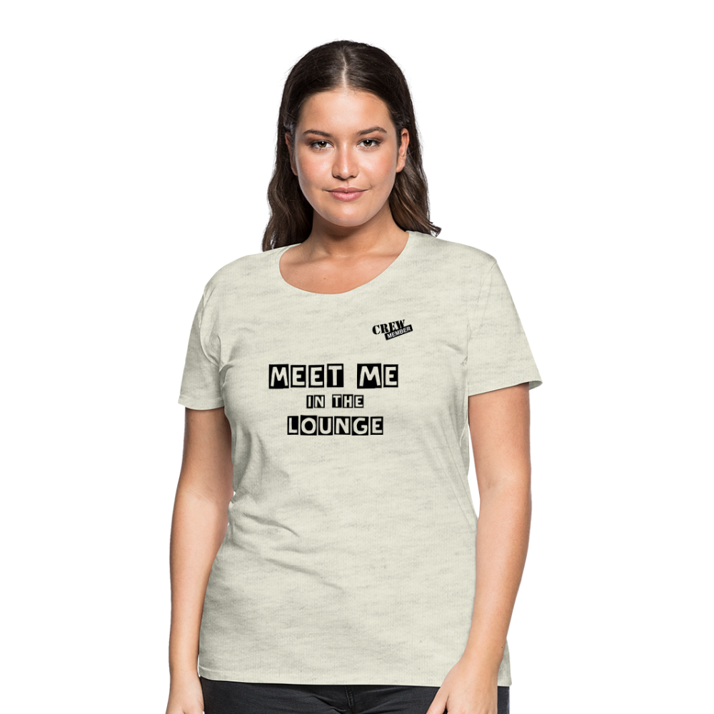 MEET ME IN THE LOUNGE- Women's T-Shirt - heather oatmeal