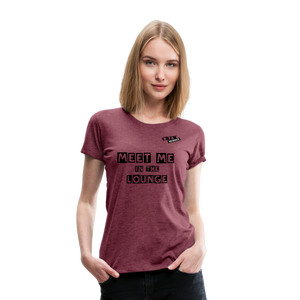 MEET ME IN THE LOUNGE- Women's T-Shirt - heather burgundy