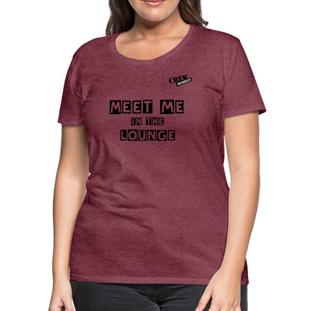 MEET ME IN THE LOUNGE- Women's T-Shirt - heather burgundy