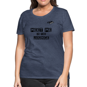 MEET ME IN THE LOUNGE- Women's T-Shirt - heather blue