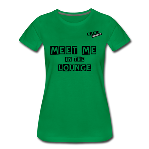 MEET ME IN THE LOUNGE- Women's T-Shirt - kelly green