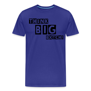 THINK BIG BXTCH T-Shirt - royal blue