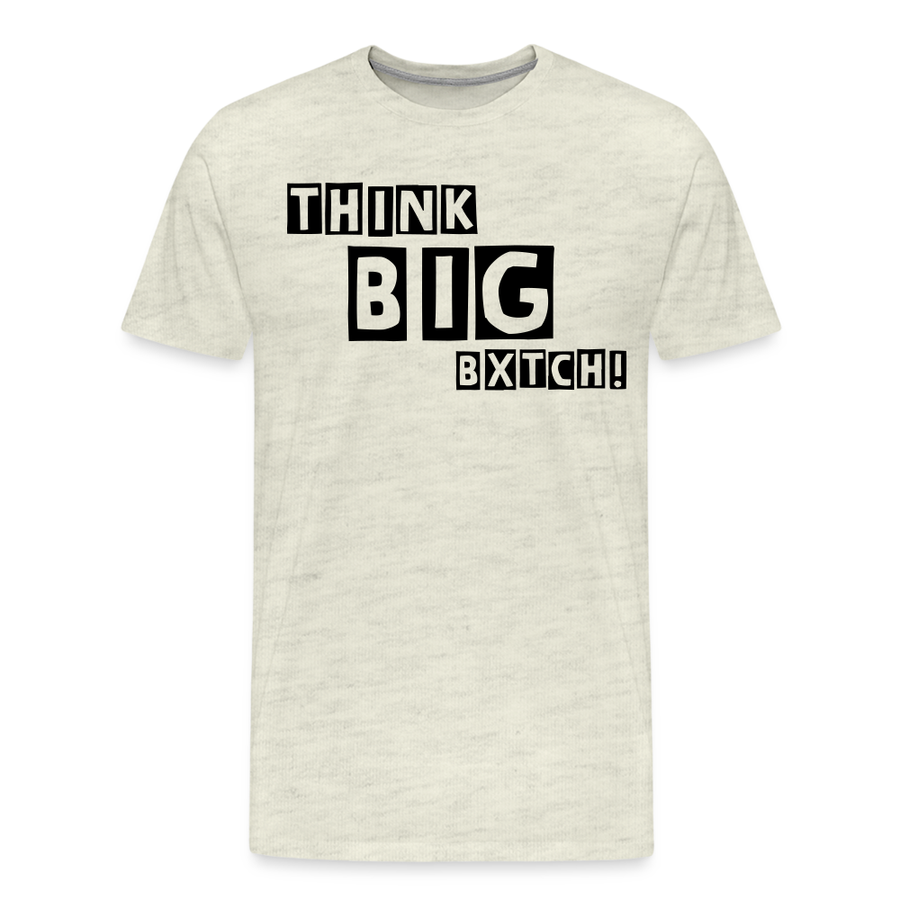 THINK BIG BXTCH T-Shirt - heather oatmeal